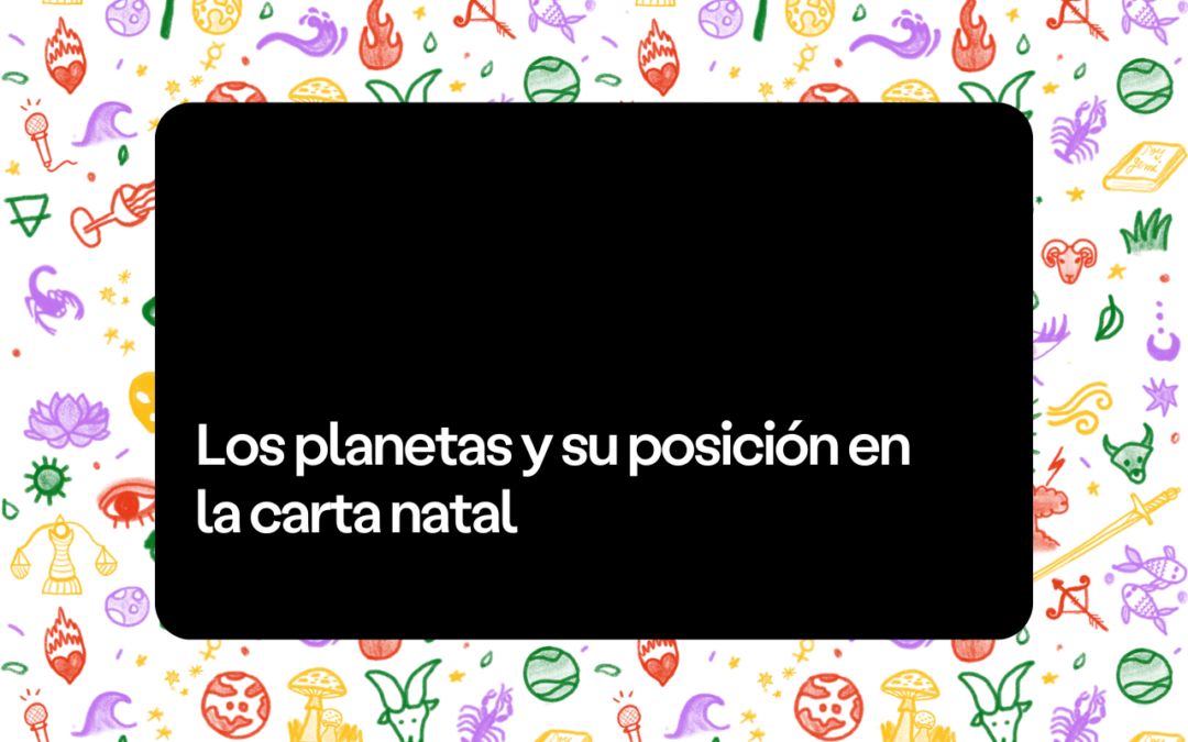 Los planetas y su posición en la carta natal