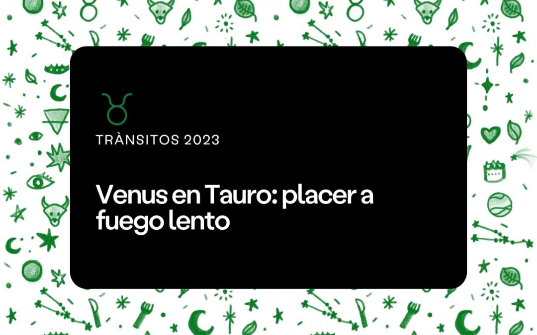 Venus en Tauro: placer a fuego lento