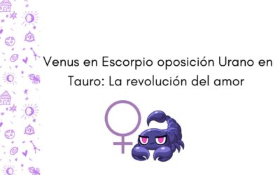 Venus en Escorpio oposición Urano en Tauro
