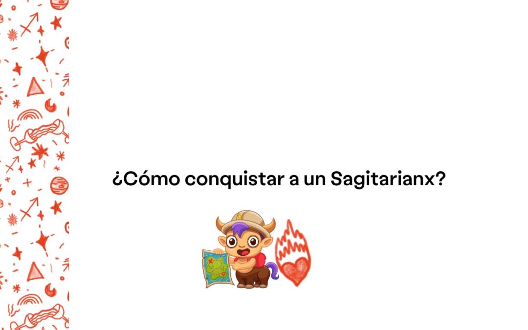 ¿Cómo conquistar a un Sagitarianx?