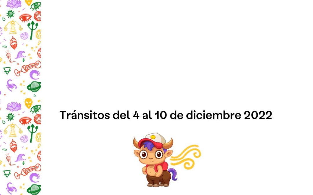 Tránsitos del 4 al 10 de diciembre 2022