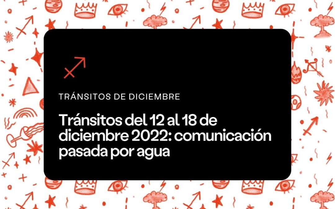Tránsitos del 12 al 18 de diciembre 2022