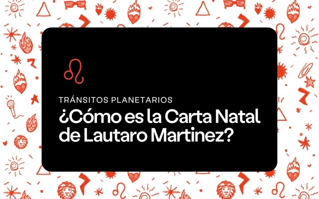¿Cómo es la Carta Natal de Lautaro Martinez?