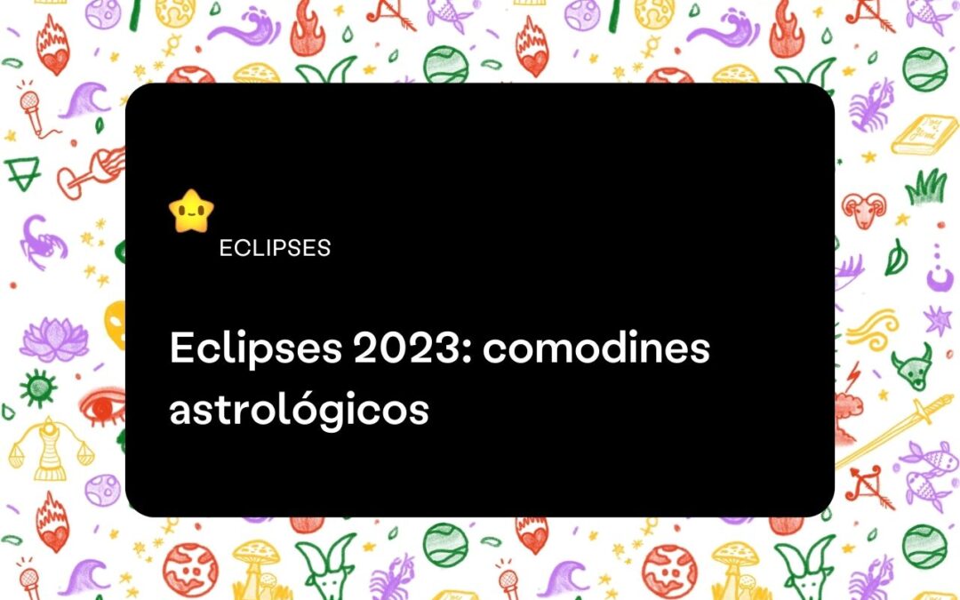 Eclipses 2023: comodines astrológicos 