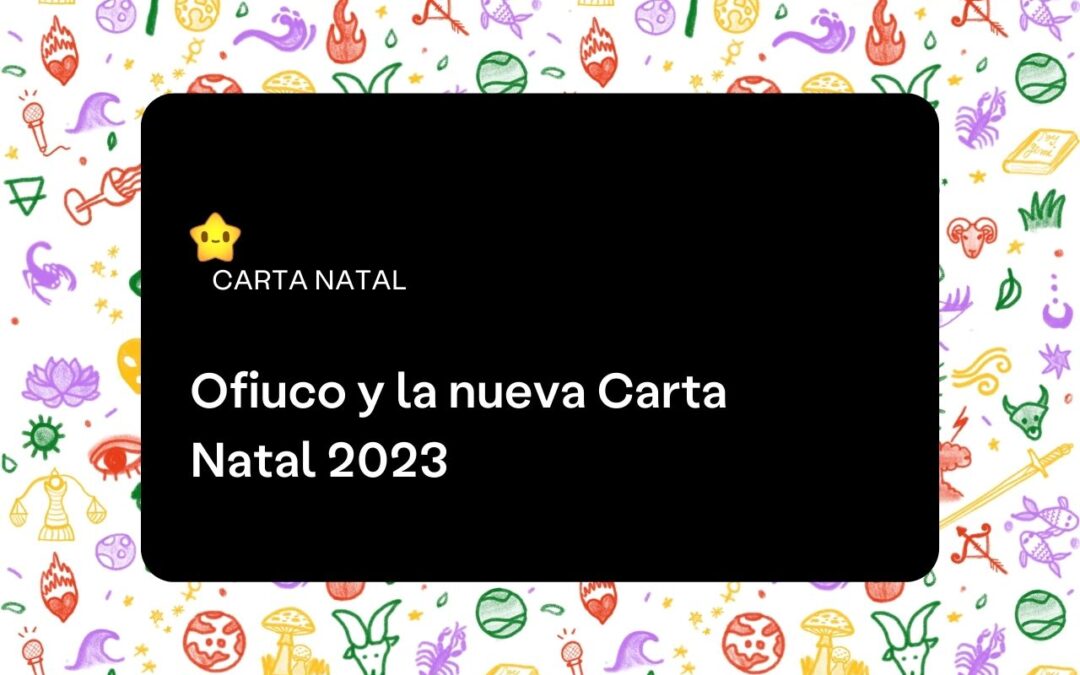 Ofiuco y la nueva Carta Natal 2023