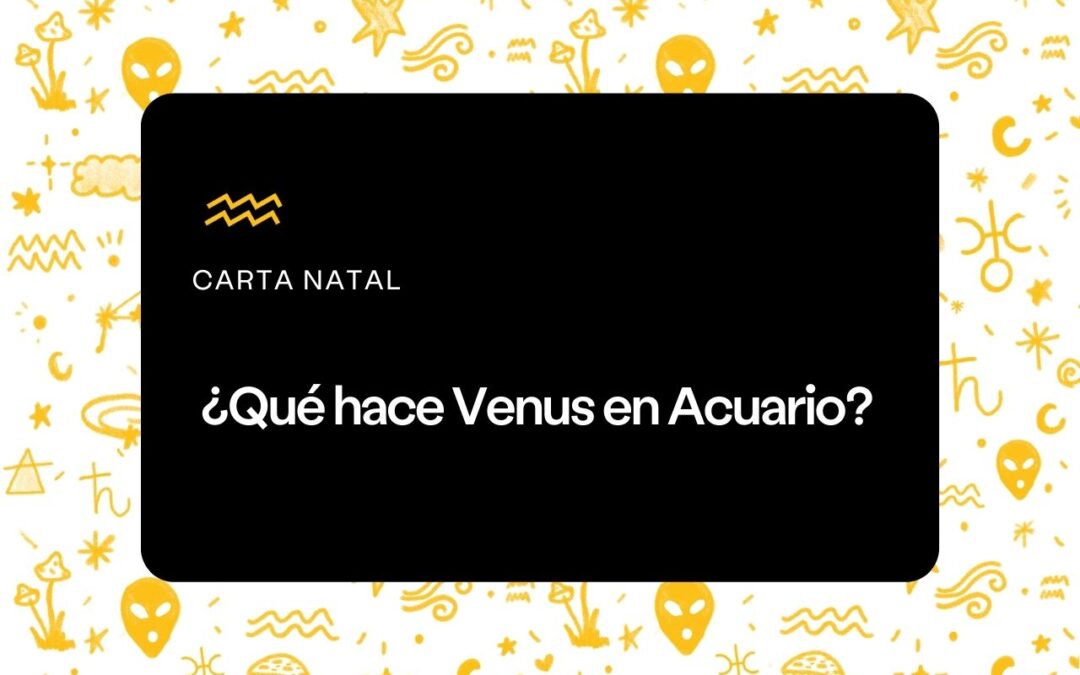 ¿Qué hace Venus en Acuario?