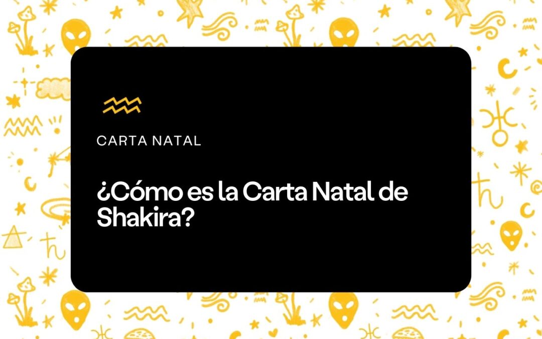 ¿Cómo es la Carta Natal de Shakira?