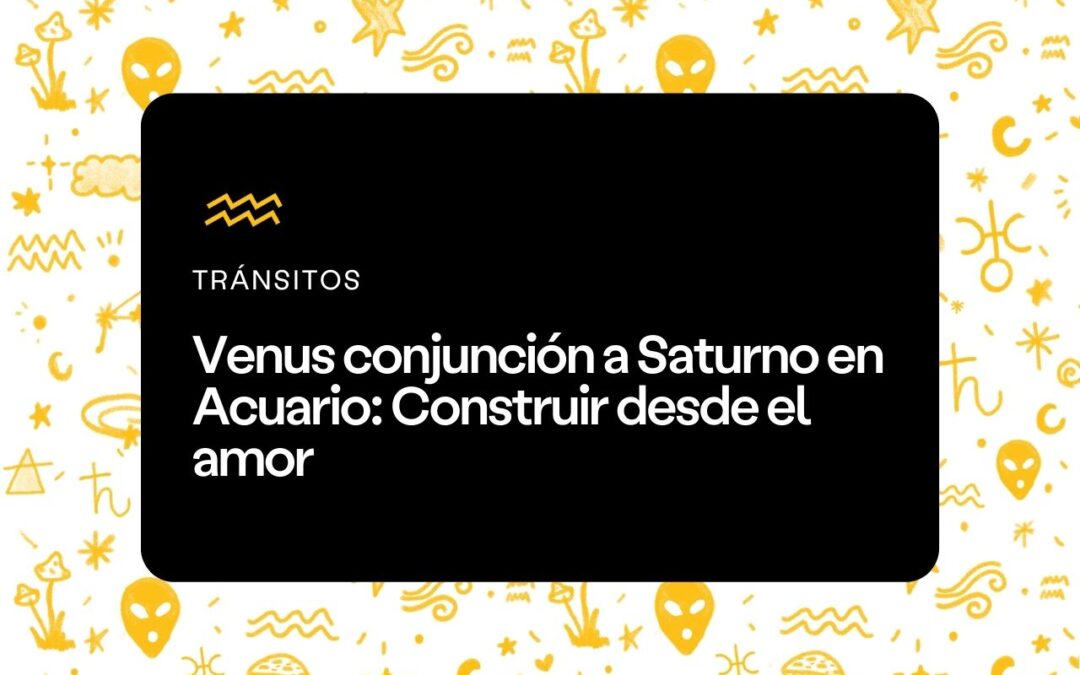 Venus conjunción a Saturno en Acuario