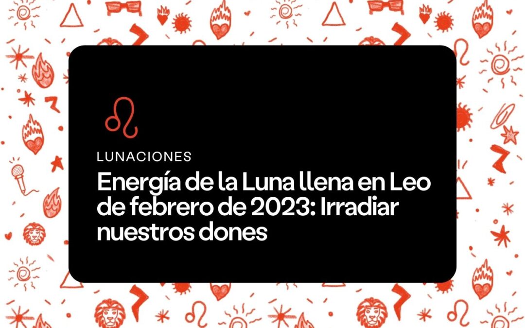 Luna llena en Leo febrero 2023