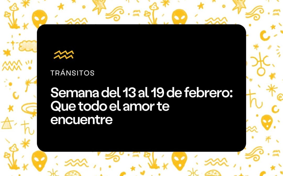 Semana del 13 al 19 de febrero