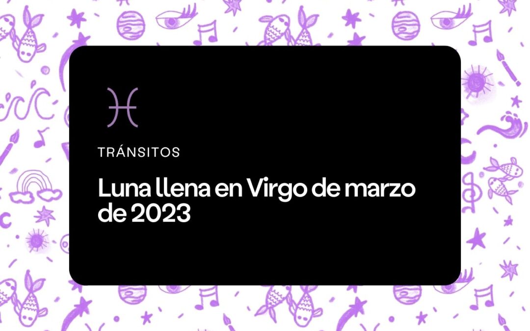 Luna llena en Virgo marzo 2023
