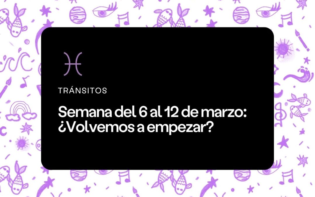 Semana del 6 al 12 de marzo 2023