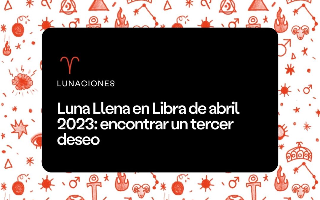 Luna Llena en Libra de abril 2023
