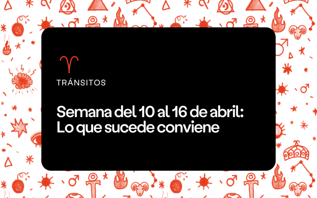 Semana del 10 al 16 de abril 2023