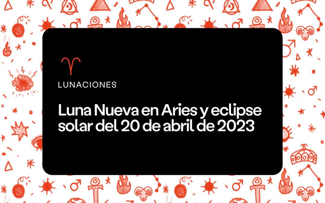Luna Nueva en Aries y eclipse 2023