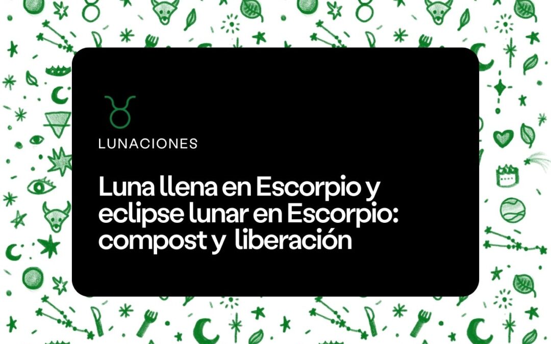 Luna llena y eclipse lunar en Escorpio