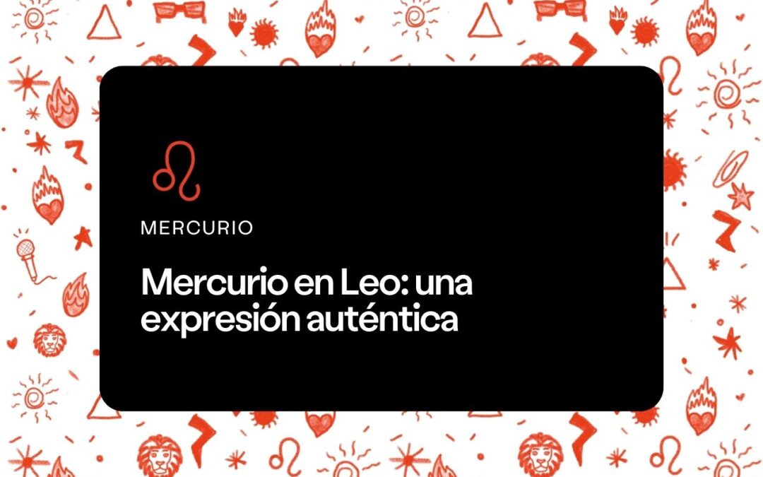 Mercurio en Leo: una expresión auténtica