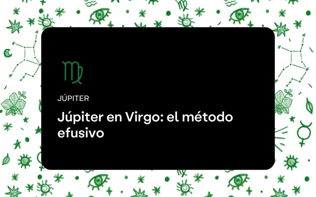 Júpiter en Virgo: el método efusivo