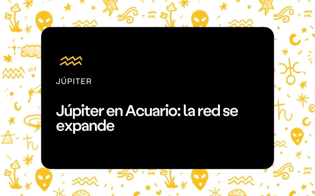Júpiter en Acuario: la red se expande