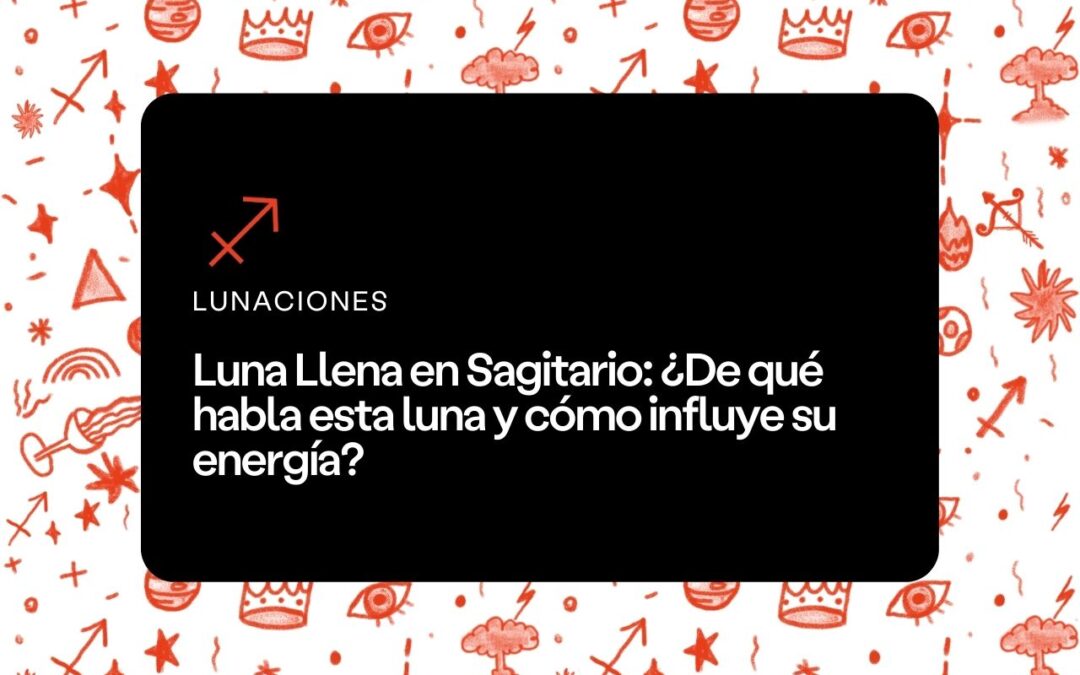 Luna Llena en Sagitario 2023
