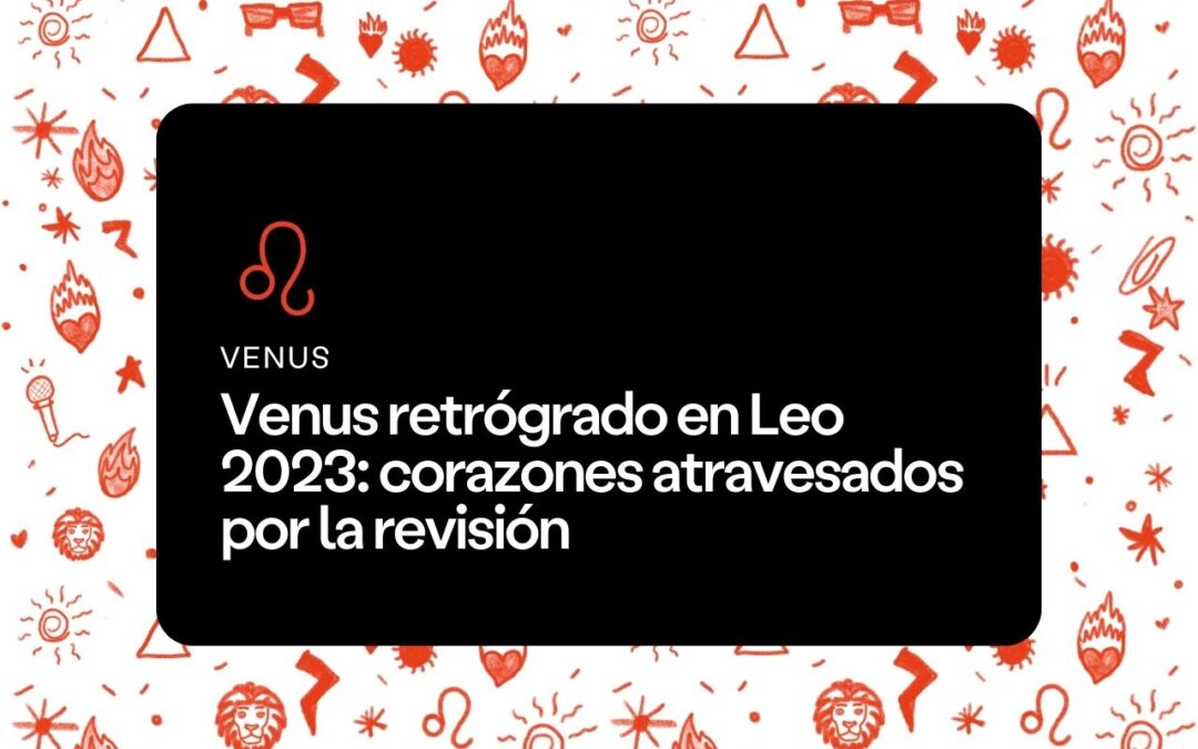 Venus retrógrado en Leo 2023