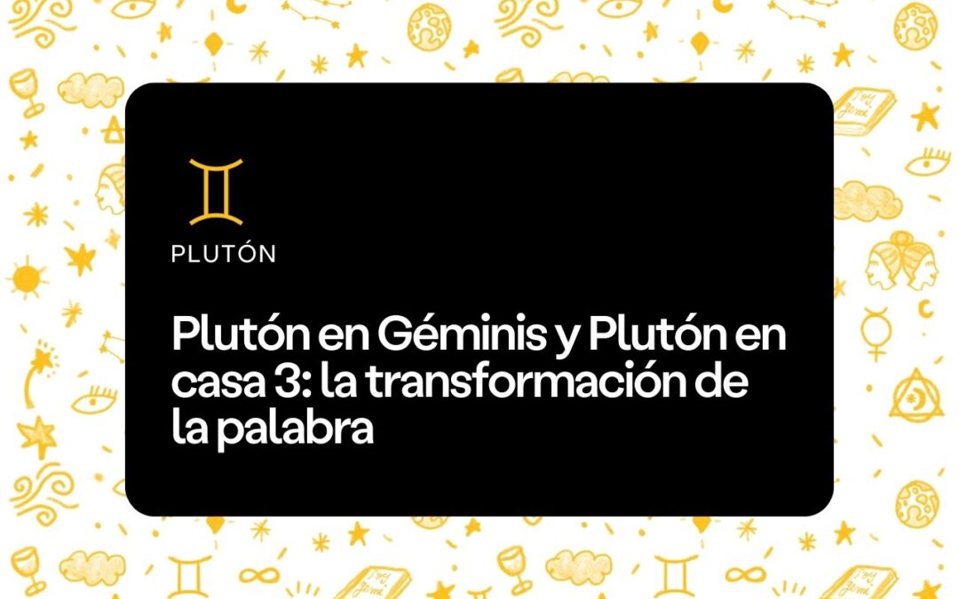 Plutón en Géminis y Plutón en casa 3