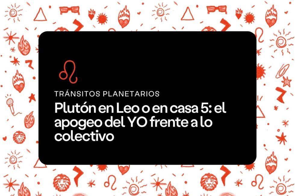 Plutón en Leo o en casa 5 - Aprende Astrología