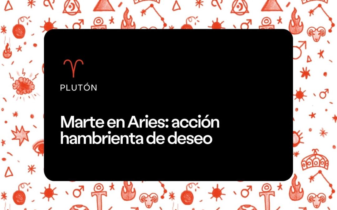 Marte en Aries: acción hambrienta de deseo
