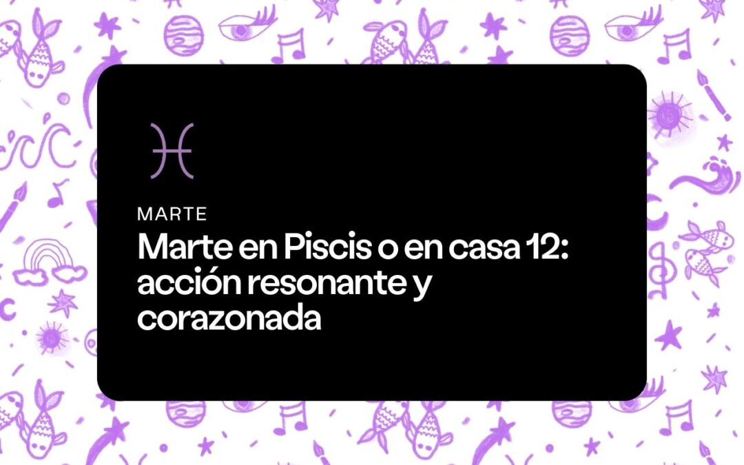 Marte en Piscis o en casa 12