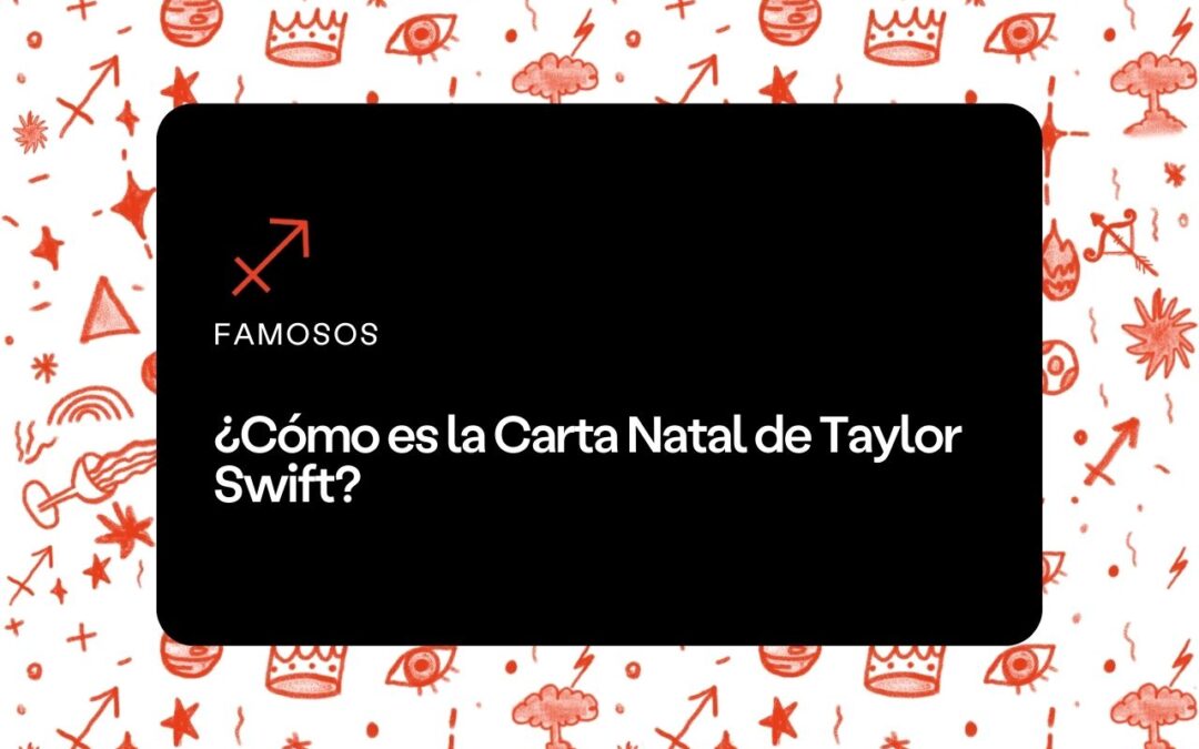 ¿Cómo es la Carta Natal de Taylor Swift? 