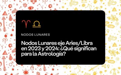 Nodos Lunares eje Aries/Libra en 2023 y 2024