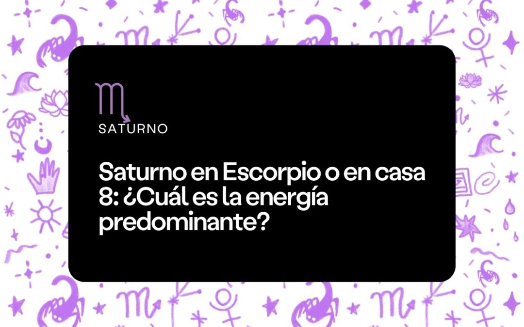 Saturno en Escorpio o en casa 8