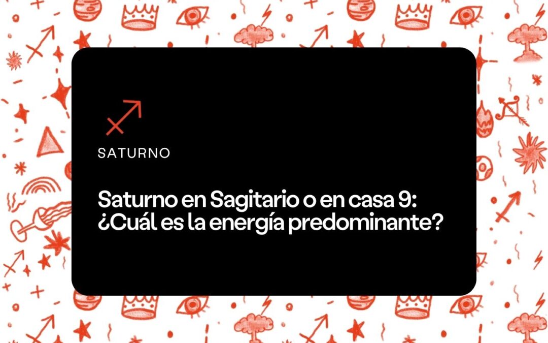 Saturno en Sagitario o en casa 9