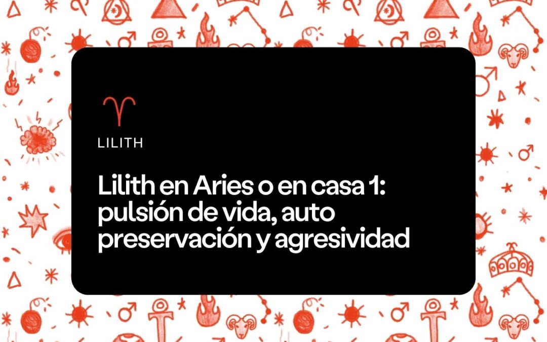 Lilith en Aries o en casa 1