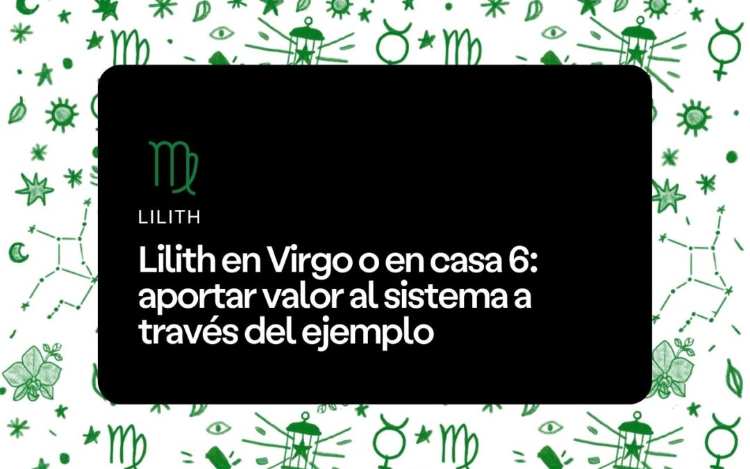 Lilith en Virgo o en casa 6