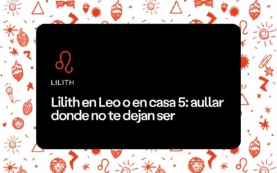 Lilith en Leo o en casa 5