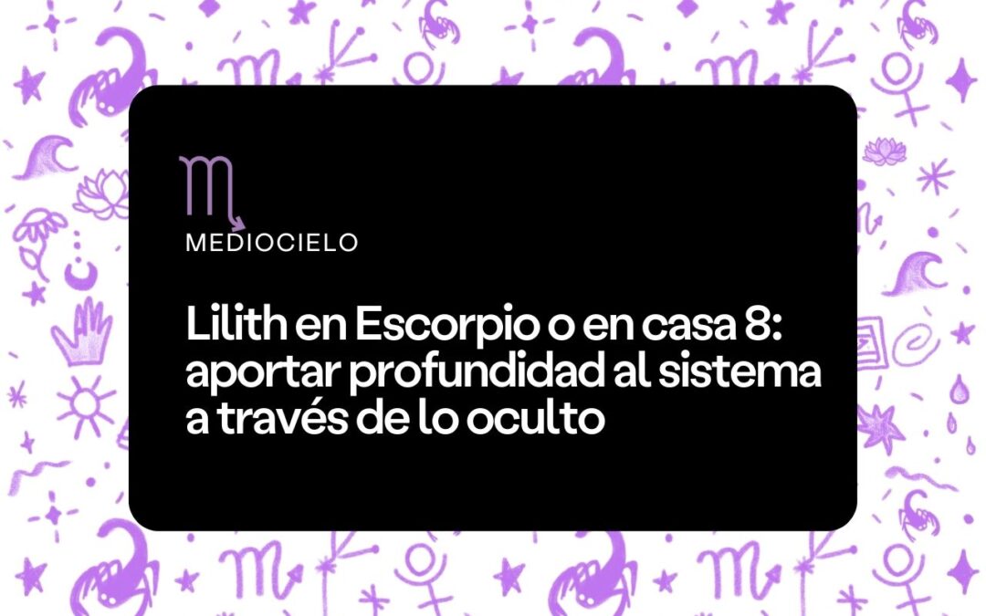 Lilith en Escorpio o en casa 8