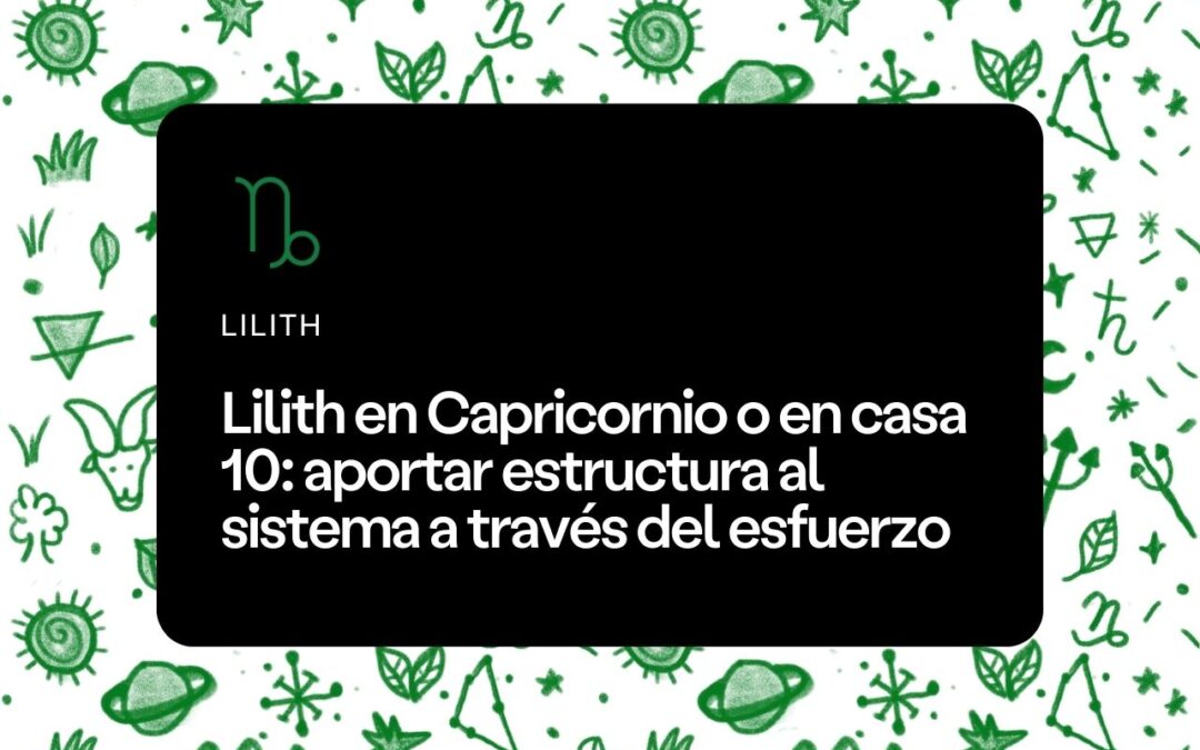 Lilith en Capricornio o en casa 10