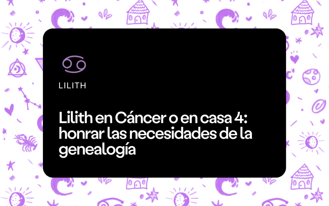 Lilith en Cáncer o en casa 4