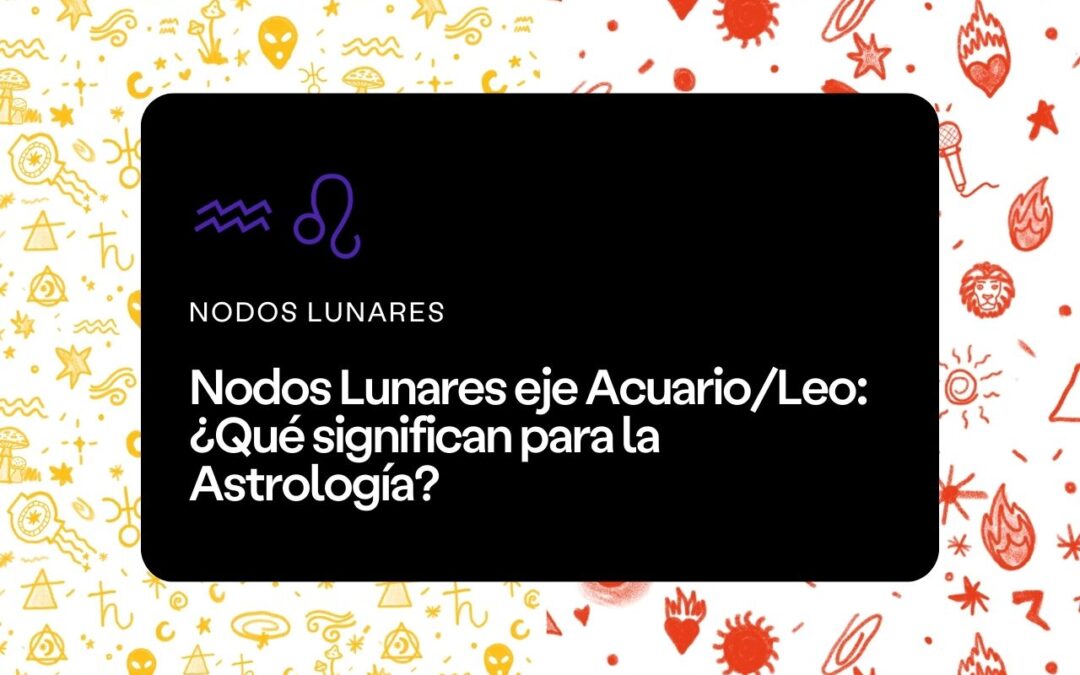 Nodos Lunares Acuario-Leo