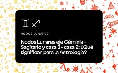 Nodos: eje Géminis-Sagitario casas 3-9