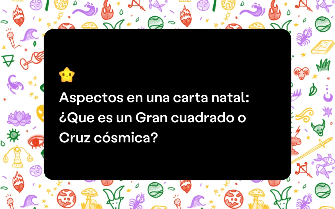 Aspectos en una carta natal: ¿Que es un Gran cuadrado o Cruz cósmica?
