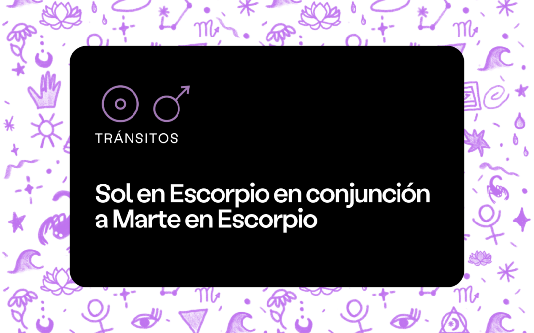 Conjunción del Sol y Marte en Escorpio