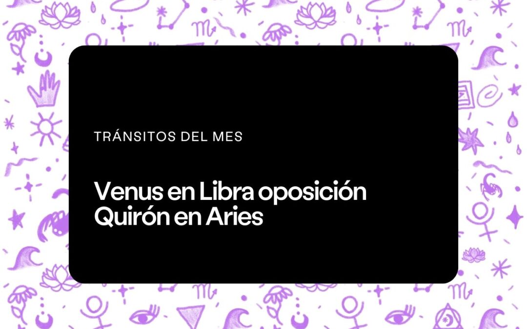 Venus en Libra oposición Quirón en Aries