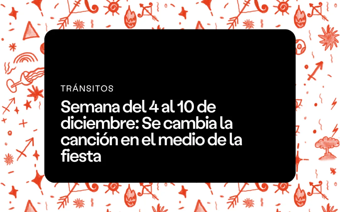Semana del 4 al 10 de diciembre: Se cambia la cancion en el medio de la fiesta
