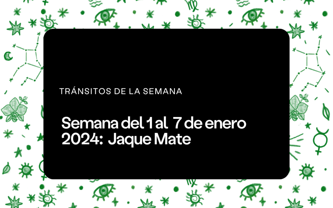 Semana del 1 al 7 de enero 2024: Jaque Mate