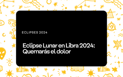 Eclipse Lunar en Libra 2024: Quemarás el dolor