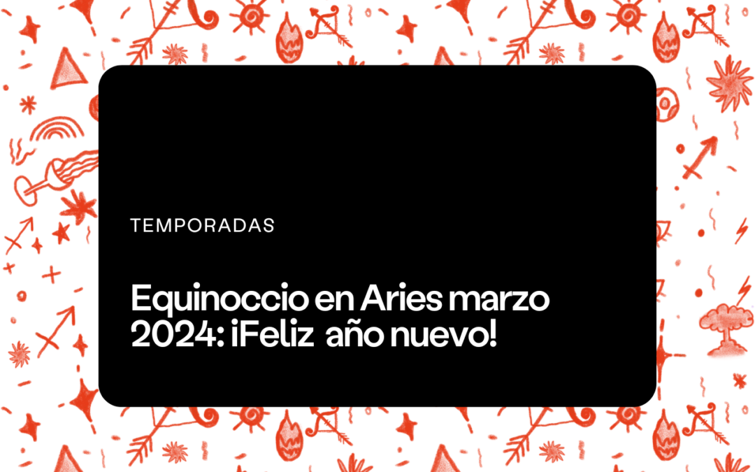 Equinoccio en Aries marzo 2024