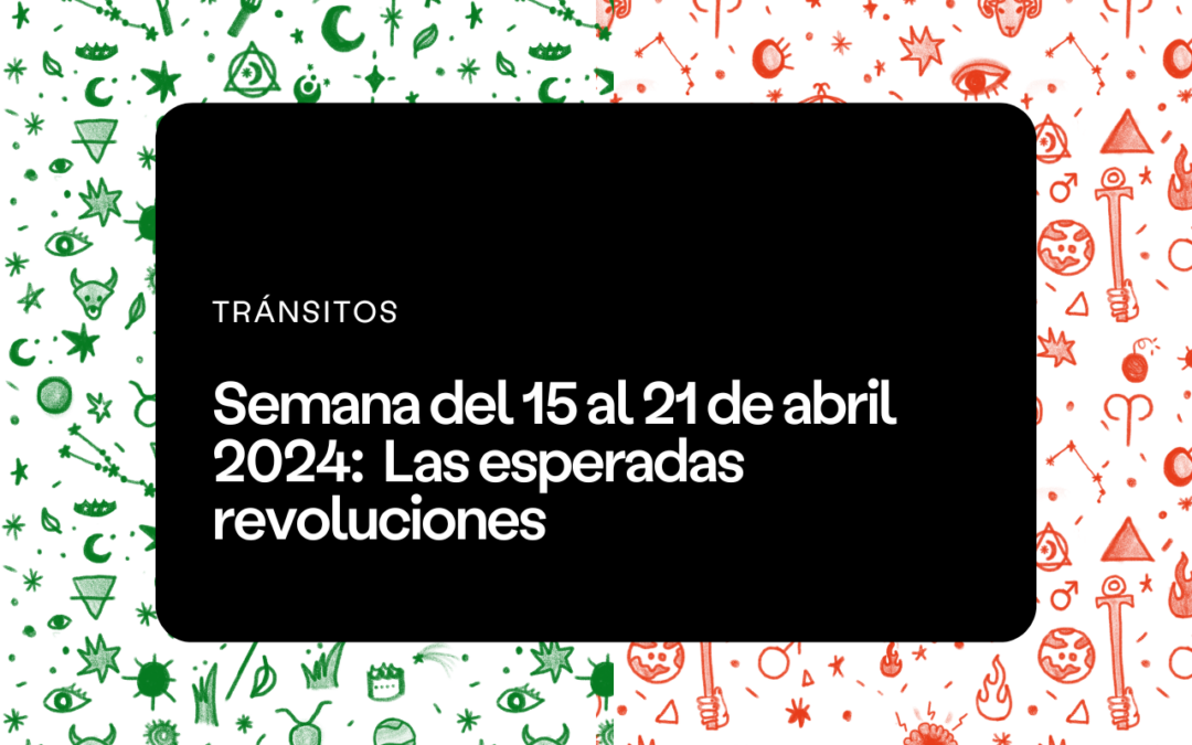 Semana del 15 al 21 de abril 2024