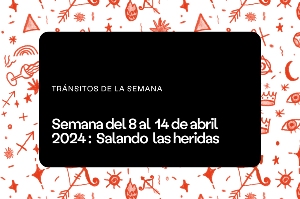 Semana del 8 al 14 de abril 2024 - Aprende Astrología